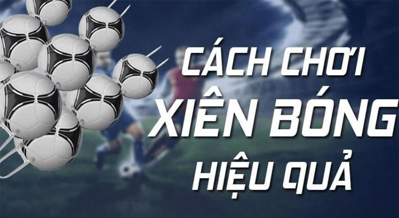 Hướng dẫn cách tính cược xiên hiệu quả và chuyên nghiệp