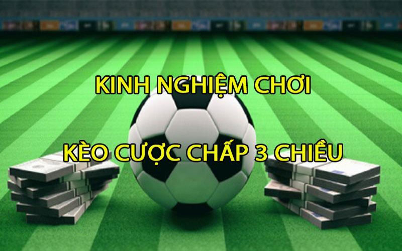 Khám phá những chiến thuật đặt cược chấp 3 chiều