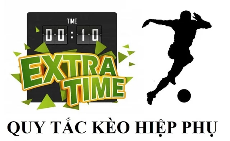 Nắm rõ quy tắc cơ bản trong kèo hiệp phụ cần biết